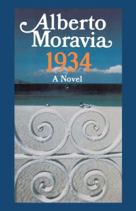 Title: 1934: A Novel, Author: Alberto Moravia