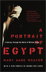 Title: A Portrait of Egypt: A Journey Through the World of Militant Islam, Author: Mary Anne Weaver