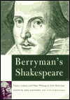 Berryman's Shakespeare: Essays, Letters and Other Writings