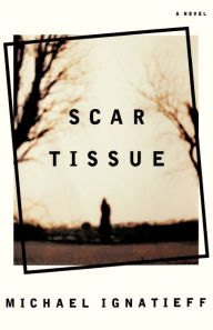 Title: Scar Tissue: A Novel, Author: Michael Ignatieff