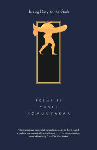 Title: Talking Dirty to the Gods, Author: Yusef Komunyakaa