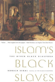 Title: Islam's Black Slaves: The Other Black Diaspora, Author: Ronald Segal