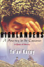 Highlanders: A Journey to the Caucasus in Quest of Memory
