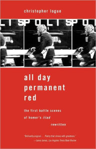 Title: All Day Permanent Red: The First Battle Scenes of Homer's Iliad Rewritten, Author: Christopher Logue