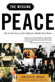 Title: The Missing Peace: The Inside Story of the Fight for Middle East Peace, Author: Dennis Ross