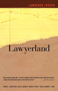 Title: Lawyerland: What Lawyers Talk about When They Talk about Law, Author: Lawrence Joseph