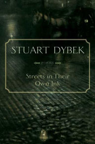 Title: Streets in Their Own Ink: Poems, Author: Stuart Dybek