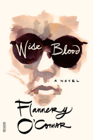 Title: Wise Blood: A Novel, Author: Flannery O'Connor