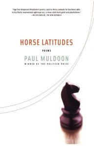 Title: Horse Latitudes: Poems, Author: Paul Muldoon
