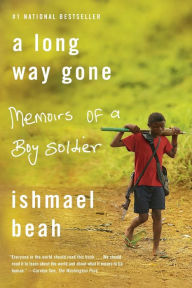 Title: A Long Way Gone: Memoirs of a Boy Soldier, Author: Ishmael Beah
