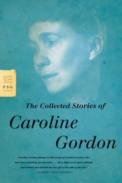 The Collected Stories Of Caroline Gordon By Caroline Gordon Paperback Barnes Noble