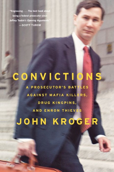 Convictions: A Prosecutor's Battles Against Mafia Killers, Drug Kingpins, and Enron Thieves