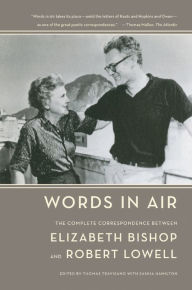 Title: Words in Air: The Complete Correspondence between Elizabeth Bishop and Robert Lowell, Author: Elizabeth Bishop