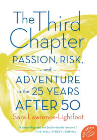 Title: The Third Chapter: Passion, Risk, and Adventure in the 25 Years After 50, Author: Sara Lawrence-Lightfoot