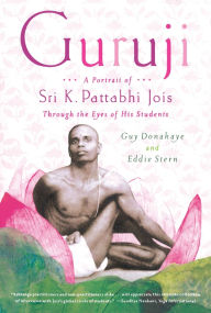 Title: Guruji: A Portrait of Sri K. Pattabhi Jois Through the Eyes of His Students, Author: Guy Donahaye