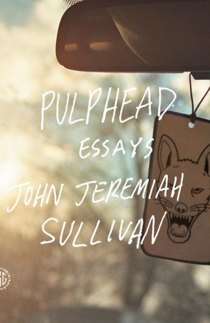 Pulphead by John Jeremiah Sullivan, Paperback Barnes and Noble®