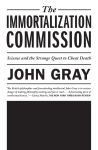 Alternative view 1 of The Immortalization Commission: Science and the Strange Quest to Cheat Death