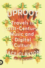 Uproot: Travels in 21st-Century Music and Digital Culture