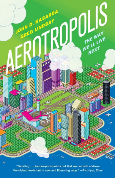Aerotropolis: The Way We'll Live Next