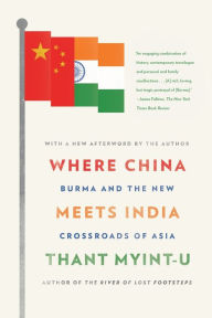Title: Where China Meets India: Burma and the New Crossroads of Asia, Author: Thant Myint-U