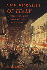 Title: The Pursuit of Italy: A History of a Land, Its Regions, and Their Peoples, Author: David Gilmour