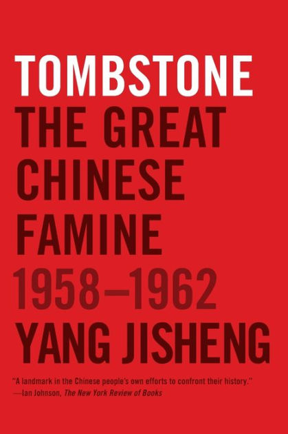 Tombstone The Great Chinese Famine 1958 1962 By Yang Jisheng Paperback Barnes Noble