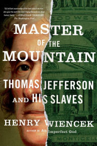 Title: Master of the Mountain: Thomas Jefferson and His Slaves, Author: Henry Wiencek