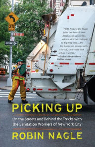 Title: Picking Up: On the Streets and Behind the Trucks with the Sanitation Workers of New York City, Author: Robin Nagle