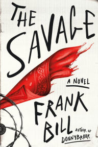 Title: The Savage: A Novel, Author: Frank Bill