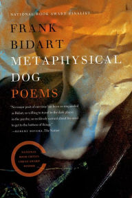 Title: Metaphysical Dog, Author: Frank Bidart