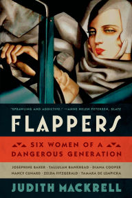 Flappers: Six Women of a Dangerous Generation