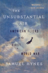 Title: The Unsubstantial Air: American Fliers in the First World War, Author: Samuel Hynes