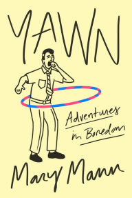 Title: Yawn: Adventures in Boredom, Author: Mary Mann