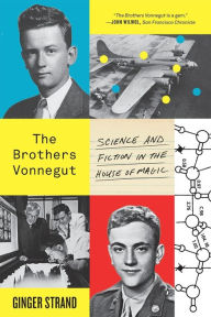 Title: The Brothers Vonnegut: Science and Fiction in the House of Magic, Author: Ginger Strand