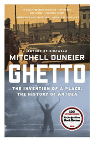 Title: Ghetto: The Invention of a Place, the History of an Idea, Author: Mitchell Duneier