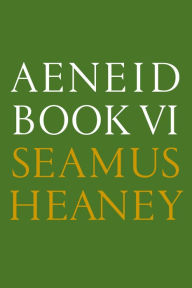 Title: Aeneid Book VI: A New Verse Translation, Author: Seamus Heaney