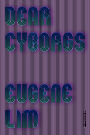 Dear Cyborgs: A Novel