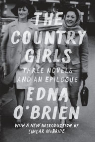 Title: The Country Girls: Three Novels and an Epilogue: (The Country Girl; The Lonely Girl; Girls in Their Married Bliss; Epilogue), Author: Edna O'Brien