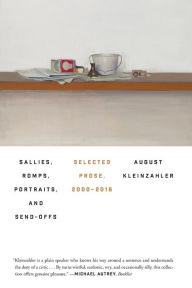 Title: Sallies, Romps, Portraits, and Send-Offs: Selected Prose, 2000-2016, Author: August Kleinzahler