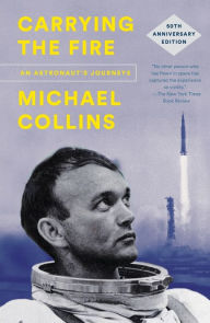 Title: Carrying the Fire: An Astronaut's Journeys (50th Anniversary Edition), Author: Michael Collins