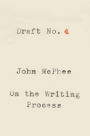 Draft No. 4: On the Writing Process