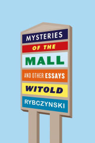 Title: Mysteries of the Mall: And Other Essays, Author: Witold Rybczynski