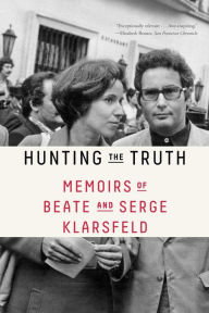 Title: Hunting the Truth: Memoirs of Beate and Serge Klarsfeld, Author: Beate Klarsfeld
