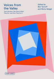 Title: Voices from the Valley: Tech Workers Talk About What They Do--and How They Do It, Author: Ben Tarnoff