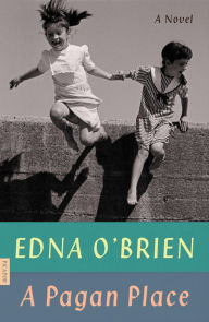 Title: A Pagan Place: A Novel, Author: Edna O'Brien