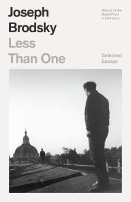Title: Less Than One: Selected Essays, Author: Joseph Brodsky
