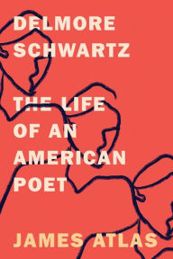 Title: Delmore Schwartz: The Life of an American Poet, Author: James Atlas