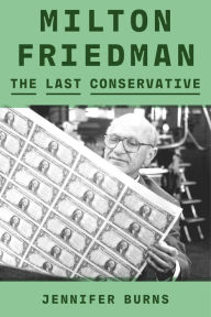 Title: Milton Friedman: The Last Conservative, Author: Jennifer Burns