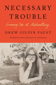 Title: Necessary Trouble: Growing Up at Midcentury, Author: Drew Gilpin Faust