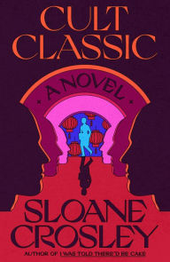 Title: Cult Classic: A Novel, Author: Sloane Crosley